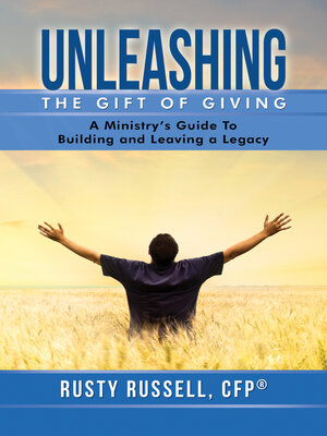 cover image of Unleashing the Gift of Giving: a Ministry's Guide to Building and Leaving a Legacy